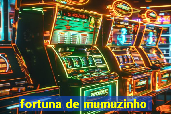 fortuna de mumuzinho